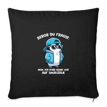 Bevor Du Fragst Kein Smalltalk Pinguin - Sofakissenbezug 45 x 45 cm - Schwarz - Vorne