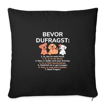 Bevor Du Fragst Das Ist Mein Hund - Sofakissenbezug 45 x 45 cm - Schwarz - Vorne
