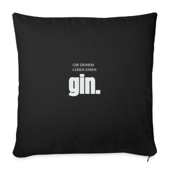gib deinem leben einen GIN - Tonic - Spruch - Fun - Sofakissenbezug 45 x 45 cm - Schwarz - Vorne