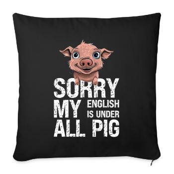 Denglisch Sorry Mein Englisch Ist Unter Aller Sau - Sofakissenbezug 45 x 45 cm - Schwarz - Vorne