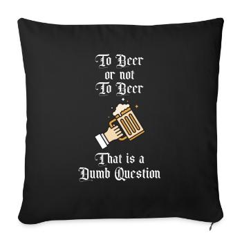 To Beer or not to Beer That is A Dumb Question Fun - Sofa pillowcase 17,3'' x 17,3'' (45 x 45 cm) - black - Front