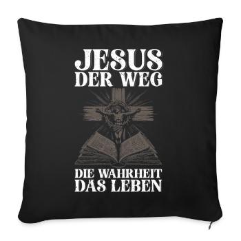 Jesus Der Weg Die Wahrheit Das Leben Gott Christus - Sofakissenbezug 45 x 45 cm - Schwarz - Vorne