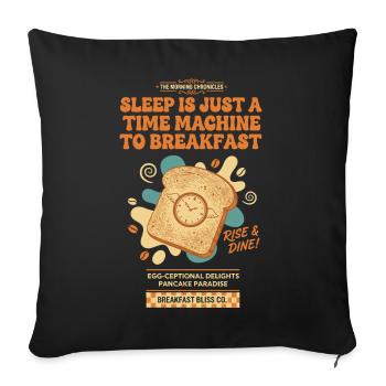 Le petit-déjeuner Le sommeil est une machine à voyager dans le temps pour - Housse de coussin décorative 45 x 45 cm - noir - Devant