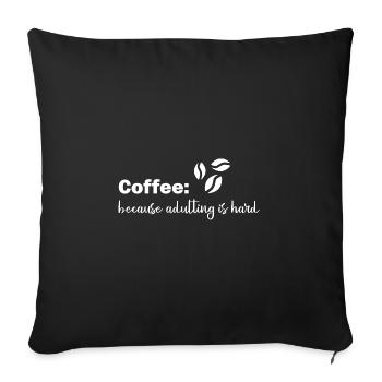 Coffee because adulting is hard - Sofa pillowcase 17,3'' x 17,3'' (45 x 45 cm) - black - Front