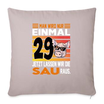 Geburtstag Sau rauslassen Alter Jahre 29 - Sofakissenbezug 45 x 45 cm - helles Taupe - Vorne
