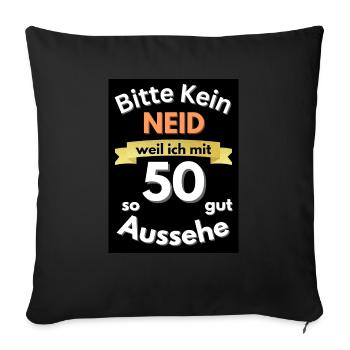 Kein Neid das ich so gut aussehe mit 50 - Sofakissenbezug 45 x 45 cm - Schwarz - Vorne