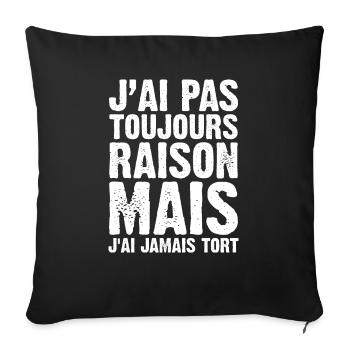 J'ai Pas Toujours Raison Mais J'ai Jamais Tort - Housse de coussin décorative 45 x 45 cm - noir - Devant