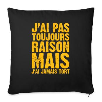 J'ai Pas Toujours Raison Mais J'ai Jamais Tort - Housse de coussin décorative 45 x 45 cm - noir - Devant