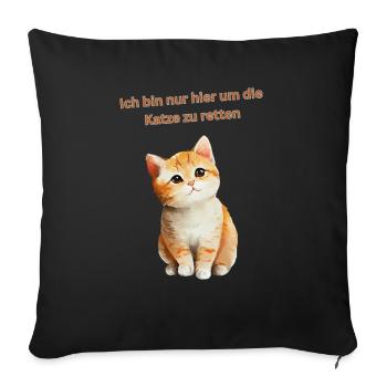 Ich bin nur hier um die Katze zu retten - Sofakissenbezug 45 x 45 cm - Schwarz - Vorne
