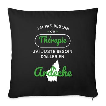 Pas besoin de thérapie Besoin aller en Ardèche - Housse de coussin décorative 45 x 45 cm - noir - Devant
