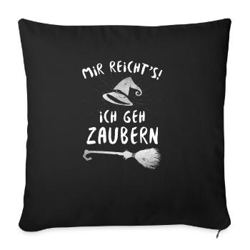Mir Reichts Ich Geh Zaubern - Zauberei Hexe Kostüm - Sofakissenbezug 45 x 45 cm - Schwarz - Vorne