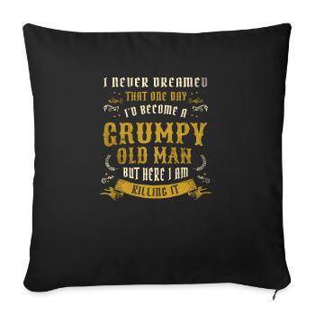 I Never Dreamed That I'd Become A Grumpy Old Man - Sofa pillowcase 17,3'' x 17,3'' (45 x 45 cm) - black - Front