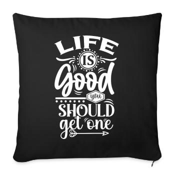 Life Is Good You Should Get One - Funny Saying - Sofa pillowcase 17,3'' x 17,3'' (45 x 45 cm) - black - Front