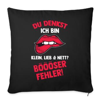 Du Denkst Ich Bin Klein Lieb Und Nett Böser Fehler - Sofakissenbezug 45 x 45 cm - Schwarz - Vorne