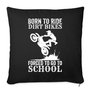 Born To Ride Dirt Bikes Forced To Go To School - Housse de coussin décorative 45 x 45 cm - noir - Devant