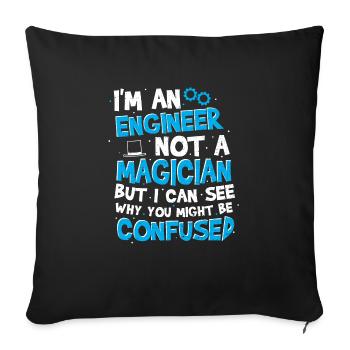 I'm An Engineer Not A Magician But I Can See Why Y - Sofakissenbezug 45 x 45 cm - Schwarz - Vorne