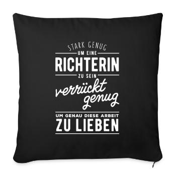 Stark genug, um Richterin zu sein. Verrückt genug - Sofakissenbezug 45 x 45 cm - Schwarz - Vorne