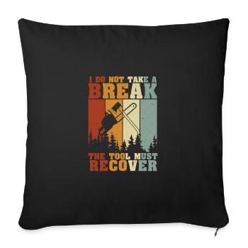 Arborist Not Take A Break Tool Must Recover - Sofa pillowcase 17,3'' x 17,3'' (45 x 45 cm) - black - Front