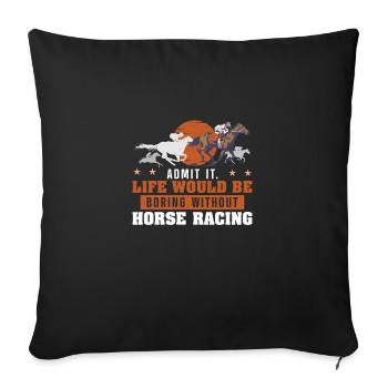 Admit It Life Would Be Boring Funny Derby Day - Sofa pillowcase 17,3'' x 17,3'' (45 x 45 cm) - black - Front