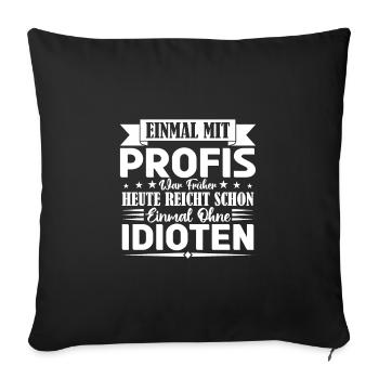 Einmal mit Profis war früher einmal ohne Idioten. - Sofakissenbezug 45 x 45 cm - Schwarz - Vorne