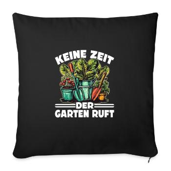 Keine Zeit Der Garten Ruft - Garten - Sofakissenbezug 45 x 45 cm - Schwarz - Vorne