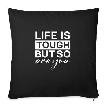 Life Is Tough But So Are You Motivational Quote - Sofa pillowcase 17,3'' x 17,3'' (45 x 45 cm) - black - Front