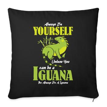 unless you can be a Iguana the always be a Iguana - Sofakissenbezug 45 x 45 cm - Schwarz - Vorne