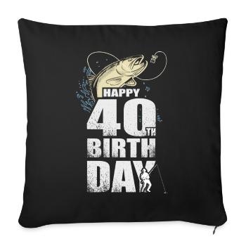 Fisherman's Gift Happy 40th Birthday 40th Birthday - Sofa pillowcase 17,3'' x 17,3'' (45 x 45 cm) - black - Front