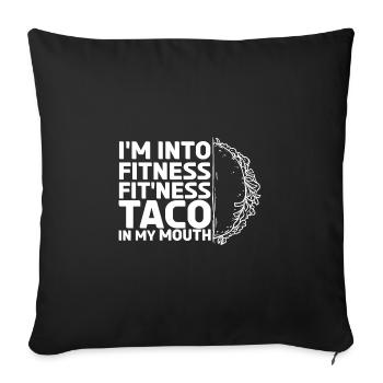 I'm Into Fitness Fit'ness Taco In My Mouth. - Sofa pillowcase 17,3'' x 17,3'' (45 x 45 cm) - black - Front