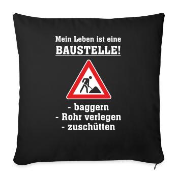 AD - Mein Leben ist eine Baustelle - baggern - - Sofakissenbezug 45 x 45 cm - Schwarz - Vorne