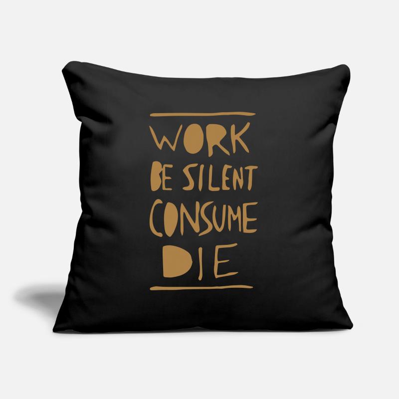Work. Be Silent. Consume. Die. Sofakissenbezug 45 x 45 cm