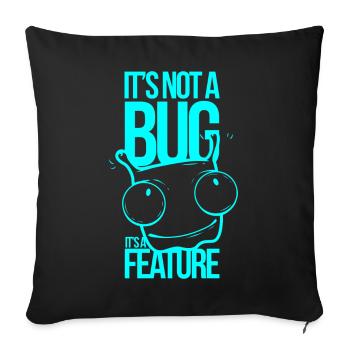 It´s not a Bug It´s a Feature - Sofakissenbezug 45 x 45 cm - Schwarz - Vorne