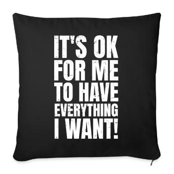 It's ok for me to have everything I want - Sofa pillowcase 17,3'' x 17,3'' (45 x 45 cm) - black - Front