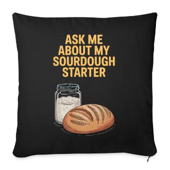 Ask Me About My Sourdough Starter - Sofakissenbezug 45 x 45 cm - Schwarz - Vorne