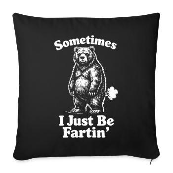 Sometimes I'm just a farting bear. - Sofa pillowcase 17,3'' x 17,3'' (45 x 45 cm) - black - Front