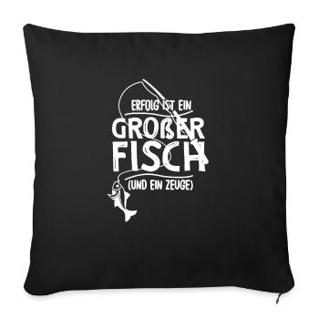Erfolg ist ein großer Fisch und ein Zeuge - Sofakissenbezug 45 x 45 cm - Schwarz - Vorne