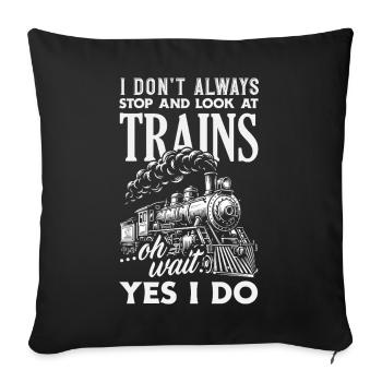 I don't always stop for trains funny - Sofa pillowcase 17,3'' x 17,3'' (45 x 45 cm) - black - Front