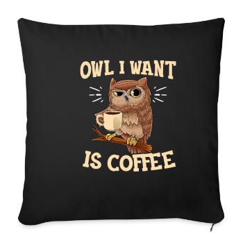 Owl I Want Is Coffee Lustiger Kaffee Eule Spruch O - Sofakissenbezug 45 x 45 cm - Schwarz - Vorne