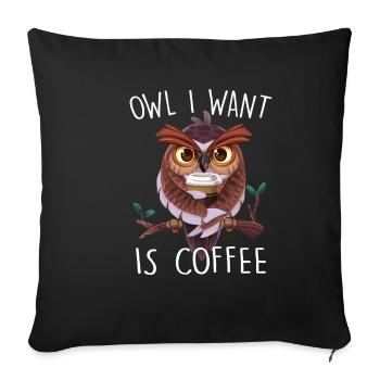 Owl I Want Is Coffee Lustiger Kaffee Eule Spruch O - Sofakissenbezug 45 x 45 cm - Schwarz - Vorne