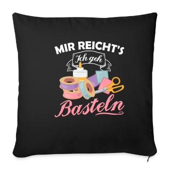 Mir Reicht's Ich Geh Basteln Hobby Lustiger Bastle - Sofakissenbezug 45 x 45 cm - Schwarz - Vorne