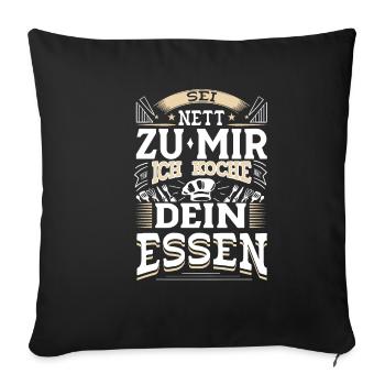 Sei Nett Zu Mir Ich Koche Dein Essen Koch Köche Ko - Sofakissenbezug 45 x 45 cm - Schwarz - Vorne