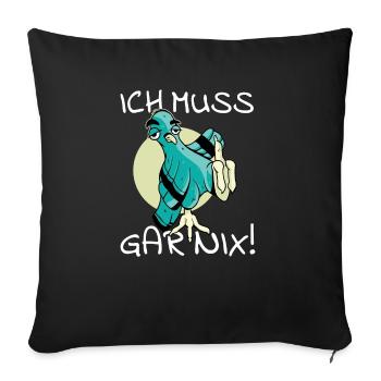 Vogel Vogelfutter Ich muss gar nix cooler Spruch - Sofakissenbezug 45 x 45 cm - Schwarz - Vorne