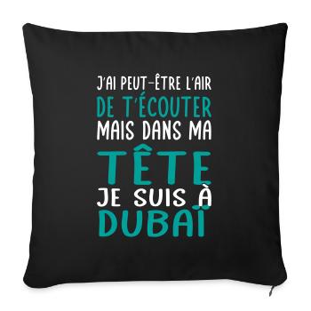 Dans ma tête je suis à Dubaï - Cadeau humour - Housse de coussin décorative 45 x 45 cm - noir - Devant
