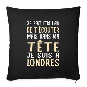 Dans ma tête je suis à Londres - Cadeau humour - Housse de coussin décorative 45 x 45 cm - noir - Devant