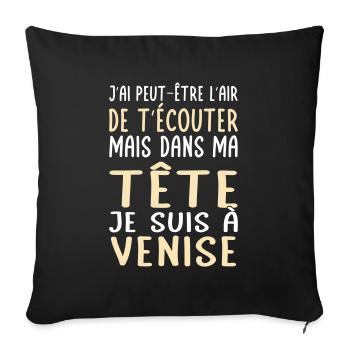Dans ma tête je suis à Venise - Cadeau humour - Housse de coussin décorative 45 x 45 cm - noir - Devant