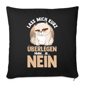 Lass mich kurz überlegen NEIN - Sofakissenbezug 45 x 45 cm - Schwarz - Vorne