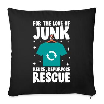 For The Love Of Junk Reuse Repurpose Rescue für - Sofakissenbezug 45 x 45 cm - Schwarz - Vorne