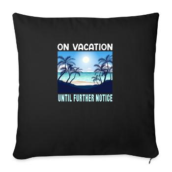 On Vacation Untill Further Notice | Summer Travel - Sofa pillowcase 17,3'' x 17,3'' (45 x 45 cm) - black - Front
