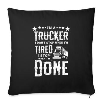 I'm a Trucker Don't Stop Tired Stop When Done Gift - Sofa pillowcase 17,3'' x 17,3'' (45 x 45 cm) - black - Front
