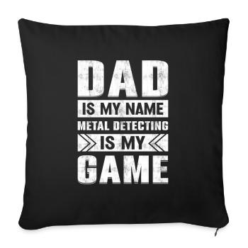 Dad Is My Name Metal Detecting Is My Game Dirt - Sofa pillowcase 17,3'' x 17,3'' (45 x 45 cm) - black - Front
